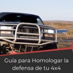 Guía sobre cómo homologar la defensa de un 4x4